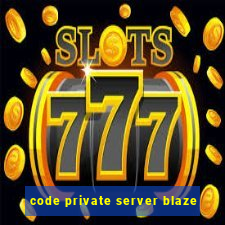 code private server blaze